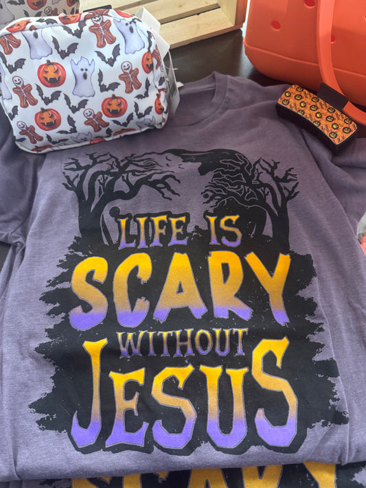 Life is Scary Without Jesus Graphic-T